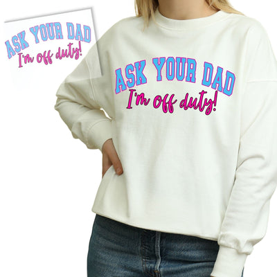Ask Your Dad I'm Off Duty DTF Transfer