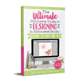 Ultimate Silhouette Guide for Designing in Silhouette CAMEO Software