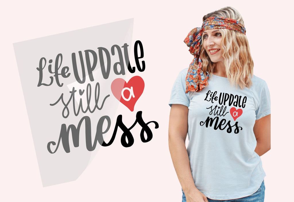 Life Update Still A Mess Funny Tshirt Transfer - Silhouette U