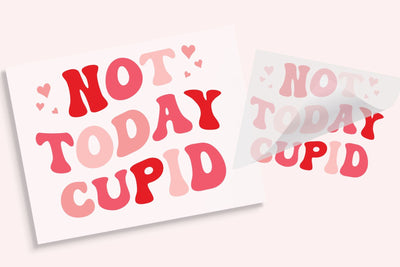 Not Today Cupid | Valentine's DTF Shirt Transfer